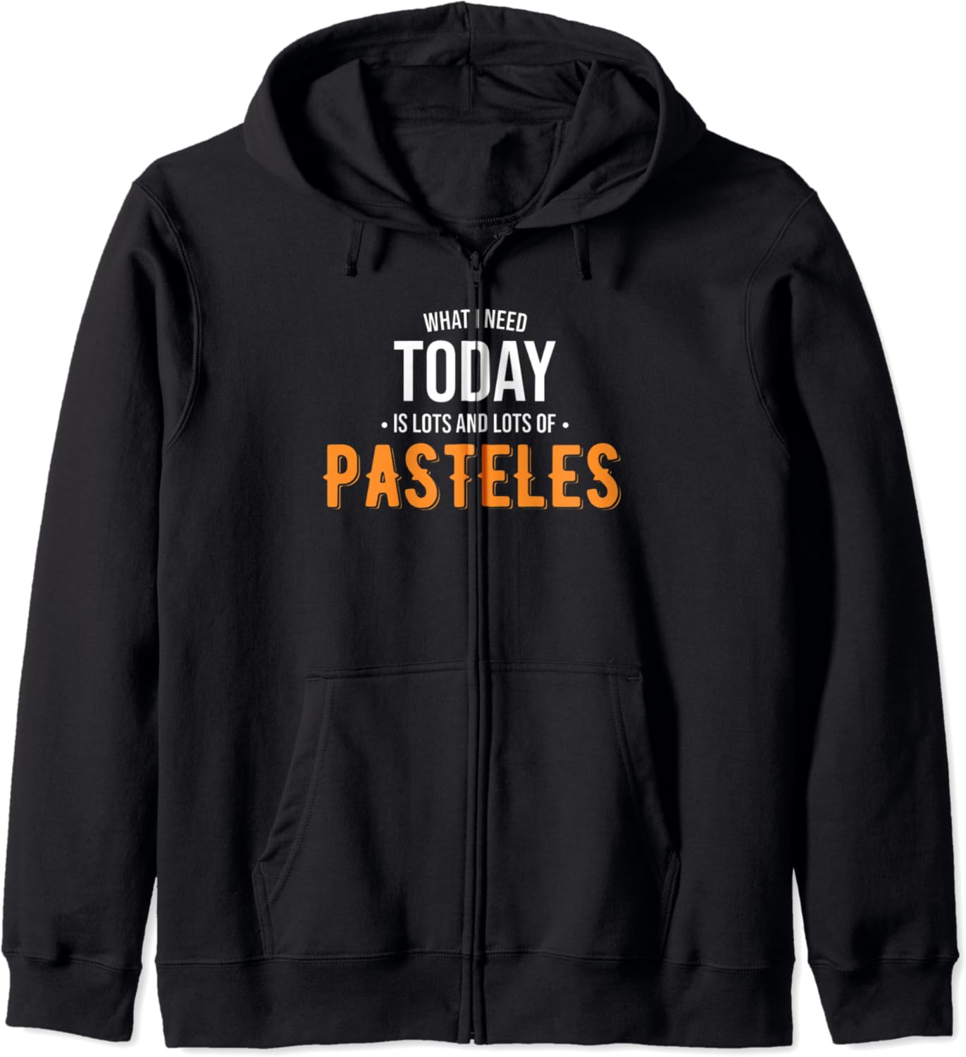 Need Today is Lots of Pasteles Funny Pasteles Zip Hoodie
